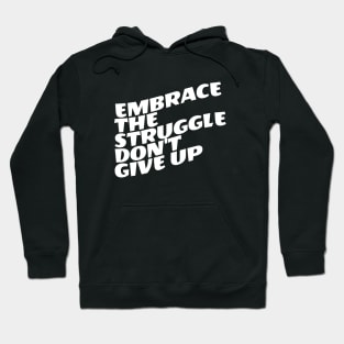 Embrace The Struggle Don't Give Up Hoodie